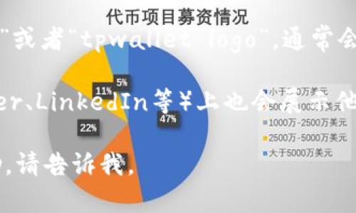 很抱歉，我无法提供具体的图像或图标。不过，我可以告诉你如何查找一个特定的图标，比如tpwallet的官网版图标。

### 如何查找tpwallet官网版图标

1. **官方网站**：最直接的方法是访问tpwallet的官方网站，通常在页面的头部或尾部会有应用图标的下载链接。

2. **应用商店**：如果tpwallet作为一个应用程序存在，你可以在Google Play Store或Apple App Store中搜索“tpwallet”，然后查看应用的图标。

3. **搜索引擎**：你可以在搜索引擎中输入“tpwallet图标”或者“tpwallet logo”，通常会找到相关的图片。

4. **社交媒体**：很多时候，项目的社交媒体页面（如Twitter、LinkedIn等）上也会展示他们的logo或图标。

希望这些信息对你有帮助！如果你需要进一步的信息或帮助，请告诉我。